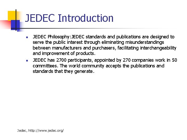 JEDEC Introduction n n JEDEC Philosophy: JEDEC standards and publications are designed to serve