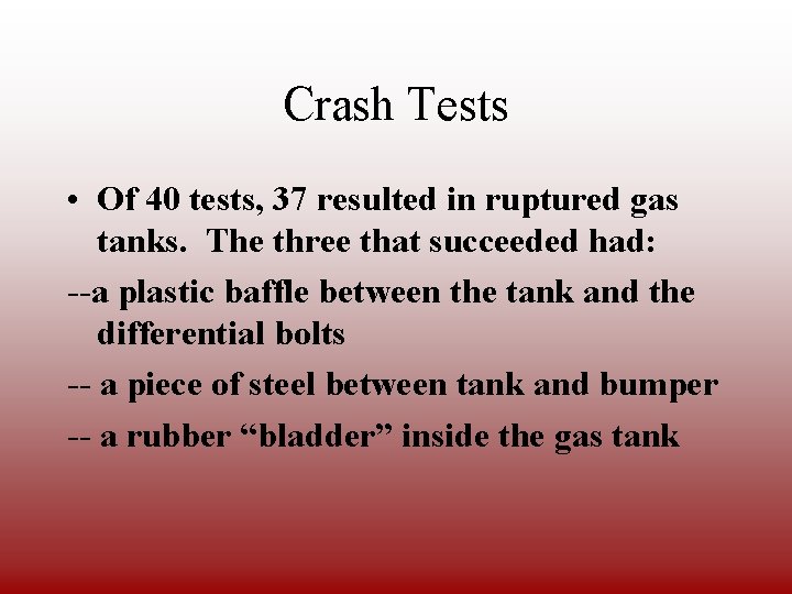 Crash Tests • Of 40 tests, 37 resulted in ruptured gas tanks. The three