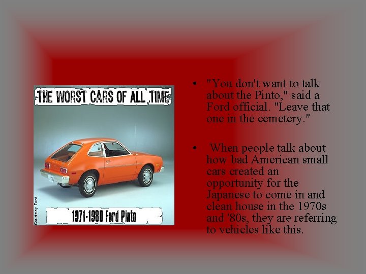  • "You don't want to talk about the Pinto, " said a Ford