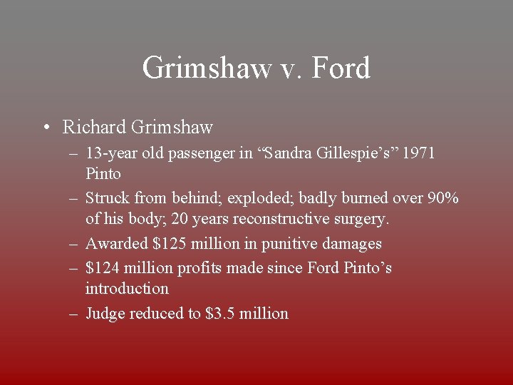 Grimshaw v. Ford • Richard Grimshaw – 13 -year old passenger in “Sandra Gillespie’s”