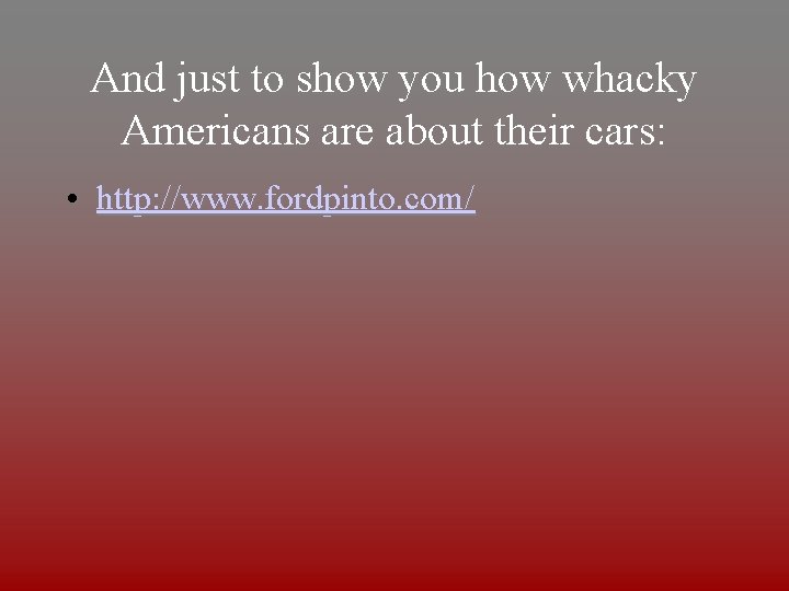 And just to show you how whacky Americans are about their cars: • http: