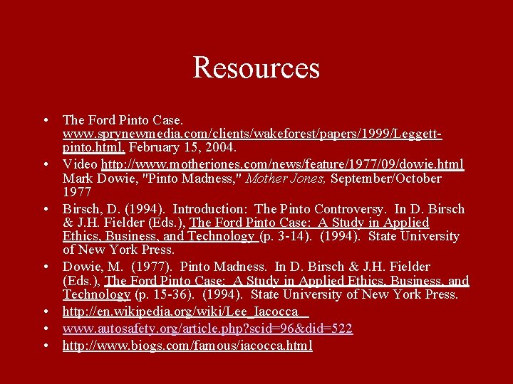 Resources • The Ford Pinto Case. www. sprynewmedia. com/clients/wakeforest/papers/1999/Leggettpinto. html. February 15, 2004. •