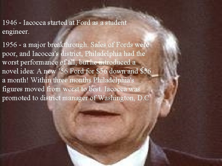 1946 - Iacocca started at Ford as a student engineer. 1956 - a major