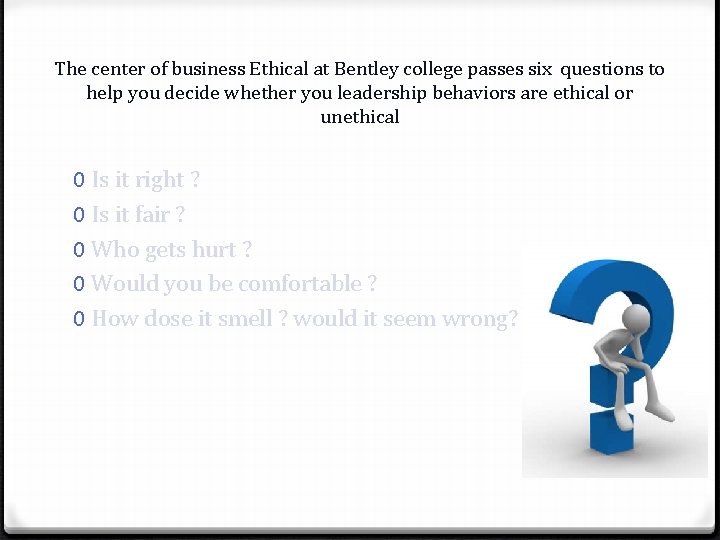 The center of business Ethical at Bentley college passes six questions to help you