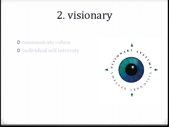 2. visionary 0 communicate values 0 individual self interests 