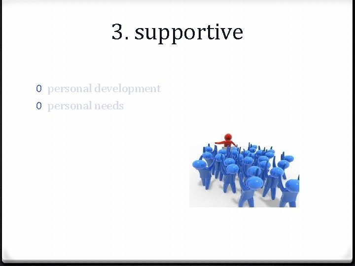 3. supportive 0 personal development 0 personal needs 