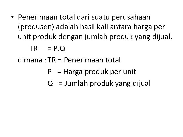  • Penerimaan total dari suatu perusahaan (produsen) adalah hasil kali antara harga per