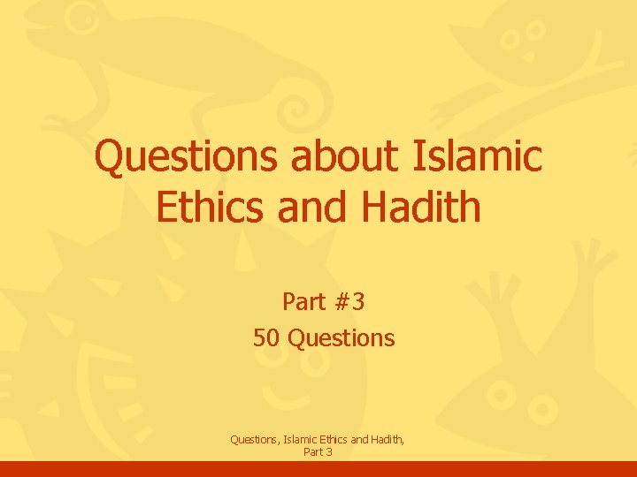 Questions about Islamic Ethics and Hadith Part #3 50 Questions, Islamic Ethics and Hadith,
