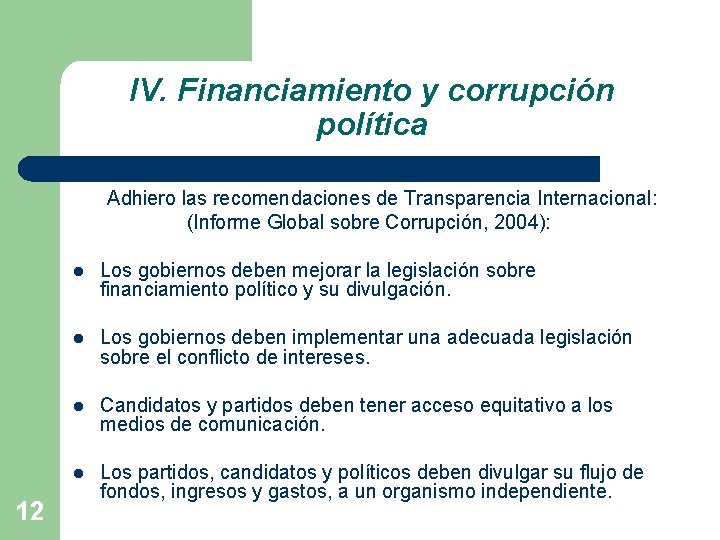 IV. Financiamiento y corrupción política Adhiero las recomendaciones de Transparencia Internacional: (Informe Global sobre