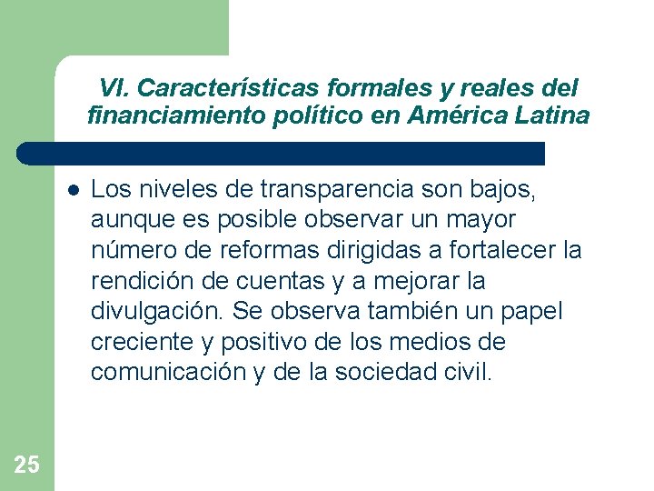 VI. Características formales y reales del financiamiento político en América Latina l 25 Los