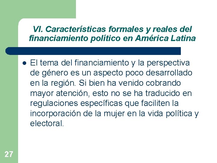 VI. Características formales y reales del financiamiento político en América Latina l 27 El