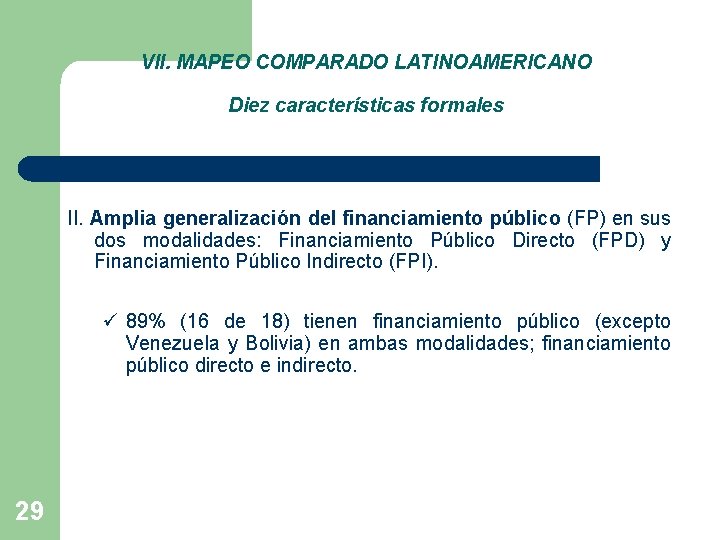 VII. MAPEO COMPARADO LATINOAMERICANO Diez características formales II. Amplia generalización del financiamiento público (FP)