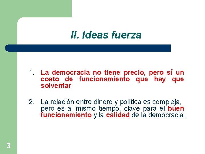 II. Ideas fuerza 1. La democracia no tiene precio, pero sí un costo de