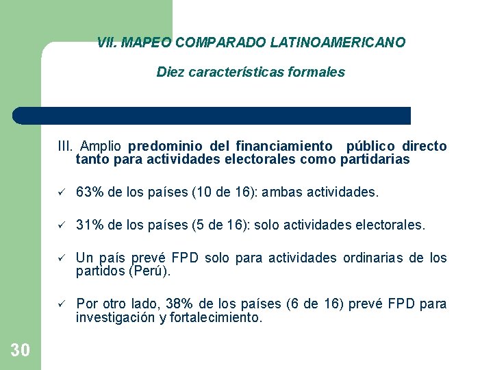 VII. MAPEO COMPARADO LATINOAMERICANO Diez características formales III. Amplio predominio del financiamiento público directo