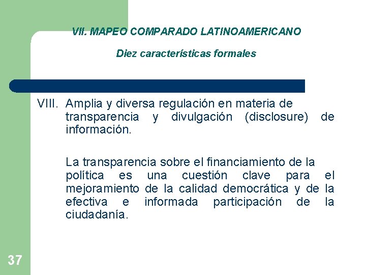 VII. MAPEO COMPARADO LATINOAMERICANO Diez características formales VIII. Amplia y diversa regulación en materia