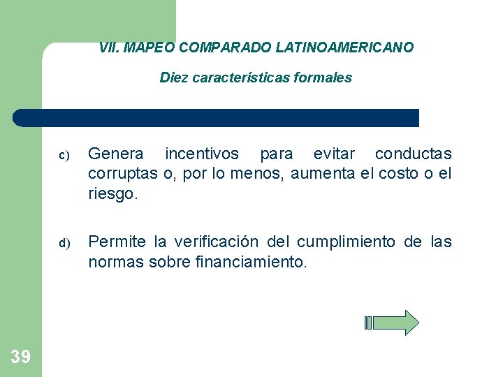 VII. MAPEO COMPARADO LATINOAMERICANO Diez características formales 39 c) Genera incentivos para evitar conductas