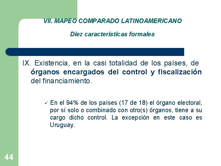 VII. MAPEO COMPARADO LATINOAMERICANO Diez características formales IX. Existencia, en la casi totalidad de