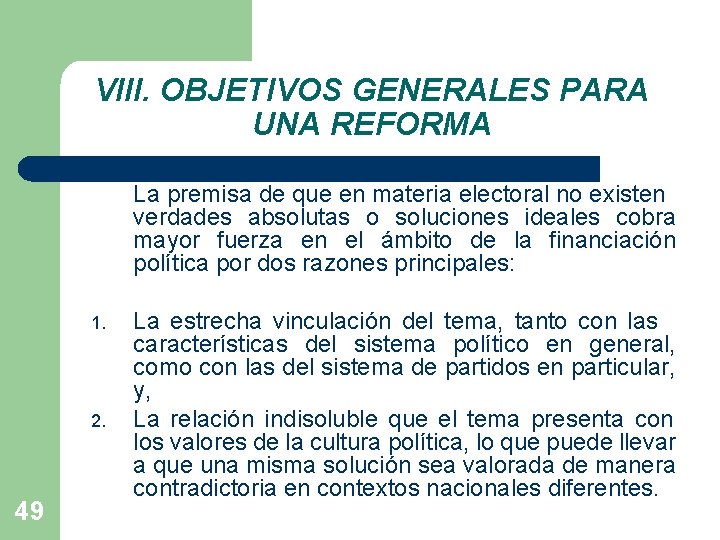 VIII. OBJETIVOS GENERALES PARA UNA REFORMA La premisa de que en materia electoral no