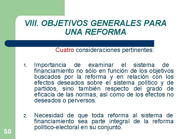 VIII. OBJETIVOS GENERALES PARA UNA REFORMA Cuatro consideraciones pertinentes: 50 1. Importancia de examinar