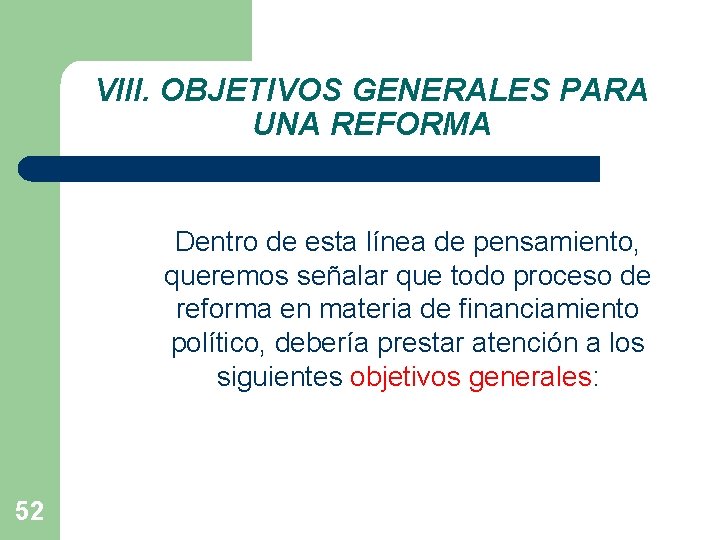 VIII. OBJETIVOS GENERALES PARA UNA REFORMA Dentro de esta línea de pensamiento, queremos señalar
