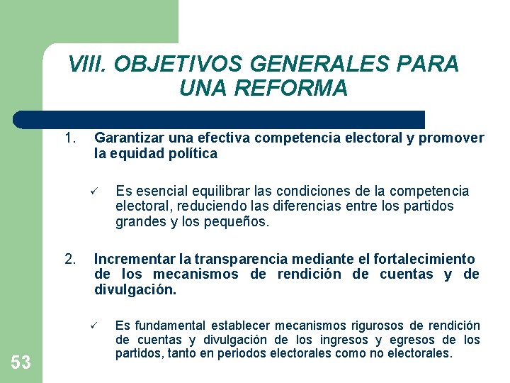 VIII. OBJETIVOS GENERALES PARA UNA REFORMA 1. Garantizar una efectiva competencia electoral y promover