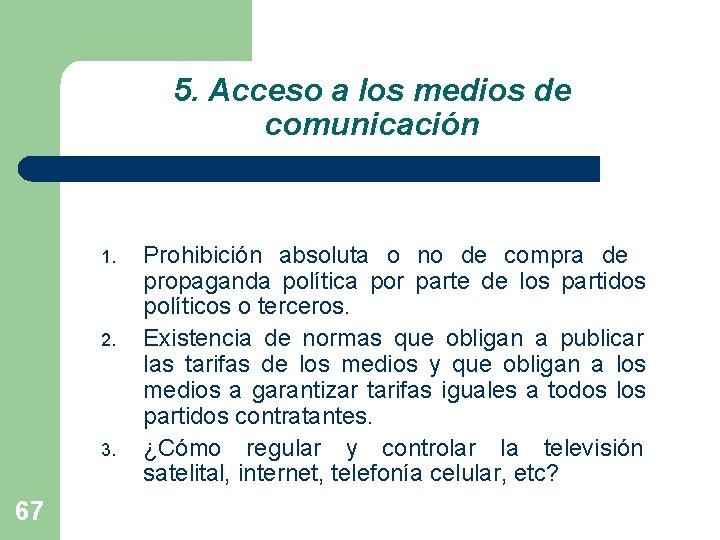 5. Acceso a los medios de comunicación 1. 2. 3. 67 Prohibición absoluta o