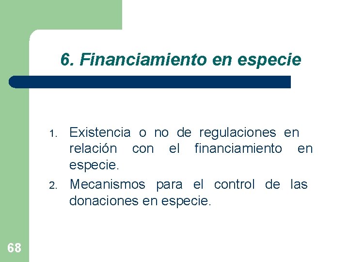 6. Financiamiento en especie 1. 2. 68 Existencia o no de regulaciones en relación
