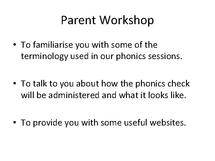 Parent Workshop • To familiarise you with some of the terminology used in our