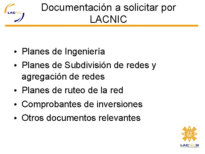 Documentación a solicitar por LACNIC • Planes de Ingeniería • Planes de Subdivisión de