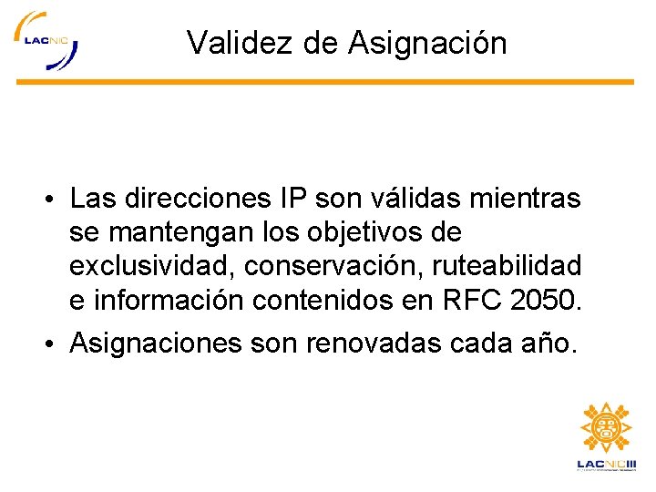 Validez de Asignación • Las direcciones IP son válidas mientras se mantengan los objetivos