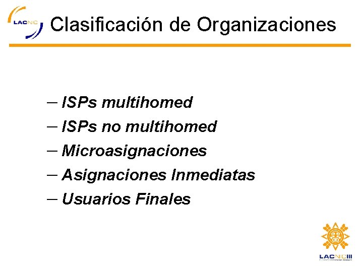 Clasificación de Organizaciones – ISPs multihomed – ISPs no multihomed – Microasignaciones – Asignaciones