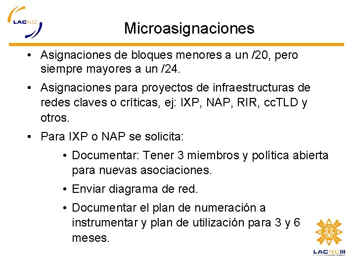 Microasignaciones • Asignaciones de bloques menores a un /20, pero siempre mayores a un