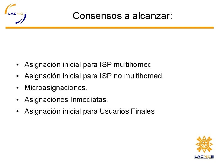 Consensos a alcanzar: • Asignación inicial para ISP multihomed • Asignación inicial para ISP