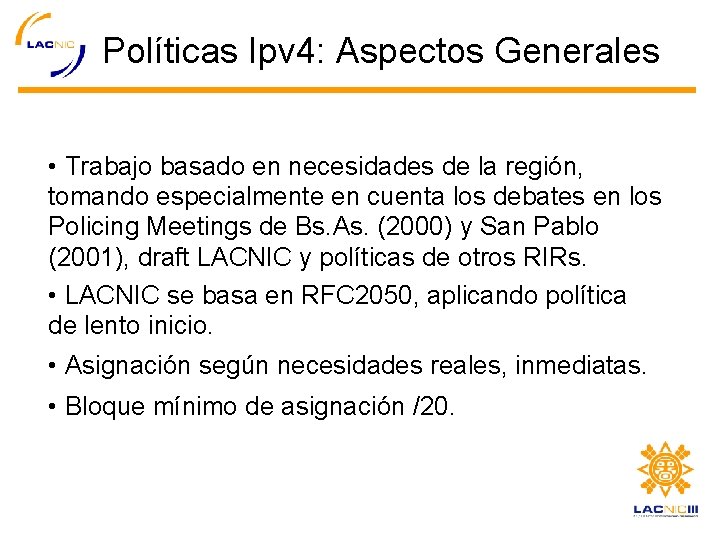 Políticas Ipv 4: Aspectos Generales • Trabajo basado en necesidades de la región, tomando