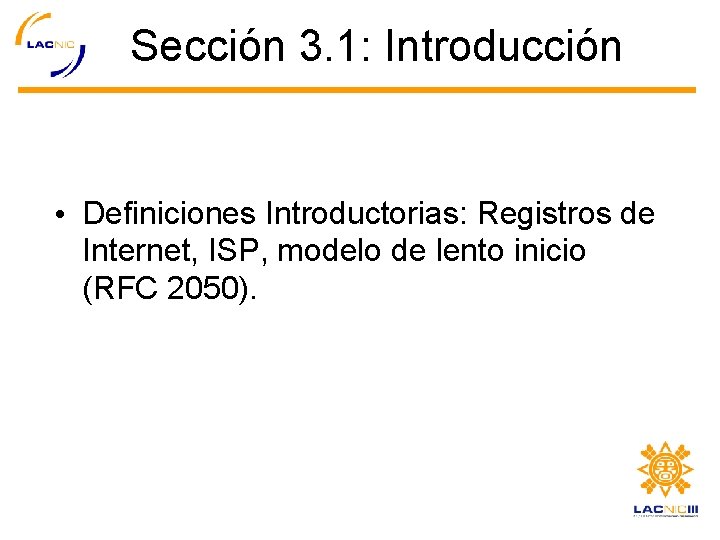 Sección 3. 1: Introducción • Definiciones Introductorias: Registros de Internet, ISP, modelo de lento