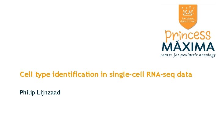 Cell type identification in single-cell RNA-seq data Philip Lijnzaad Cell type identification in single-cell RNA-seq data Philip Lijnzaad