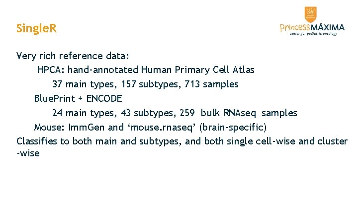Single. R Very rich reference data: HPCA: hand-annotated Human Primary Cell Atlas 37 main Single. R Very rich reference data: HPCA: hand-annotated Human Primary Cell Atlas 37 main