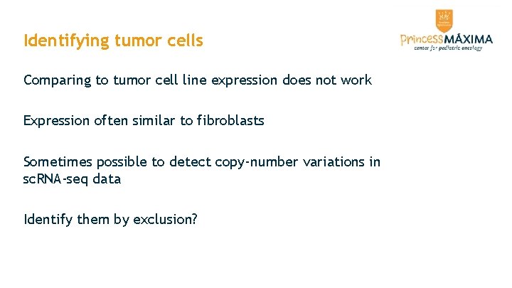 Identifying tumor cells Comparing to tumor cell line expression does not work Expression often Identifying tumor cells Comparing to tumor cell line expression does not work Expression often