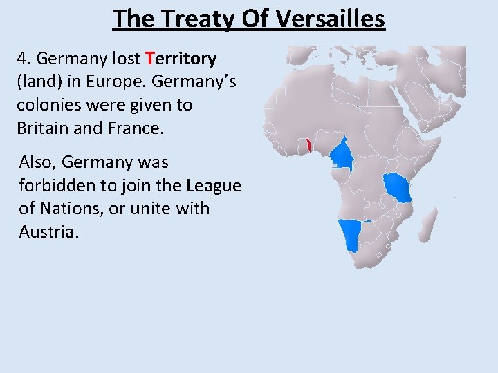 The Treaty Of Versailles 4. Germany lost Territory (land) in Europe. Germany’s colonies were The Treaty Of Versailles 4. Germany lost Territory (land) in Europe. Germany’s colonies were