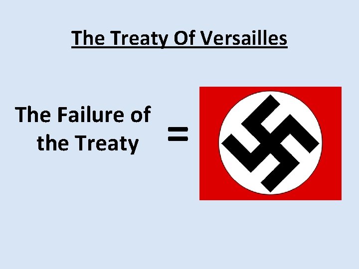 The Treaty Of Versailles The Failure of the Treaty = The Treaty Of Versailles The Failure of the Treaty =
