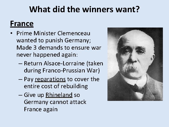 What did the winners want? France • Prime Minister Clemenceau wanted to punish Germany; What did the winners want? France • Prime Minister Clemenceau wanted to punish Germany;