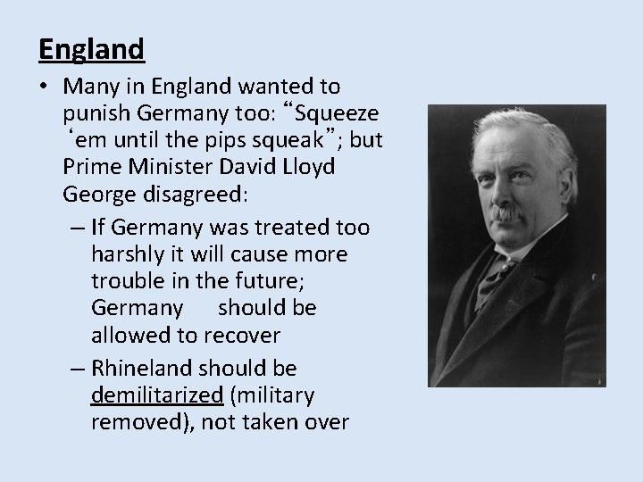 England • Many in England wanted to punish Germany too: “Squeeze ‘em until the England • Many in England wanted to punish Germany too: “Squeeze ‘em until the