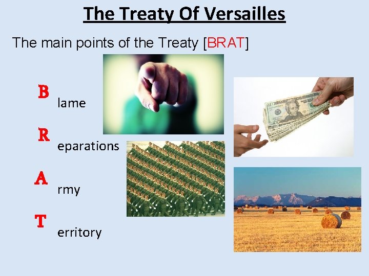 The Treaty Of Versailles The main points of the Treaty [BRAT] B lame R
