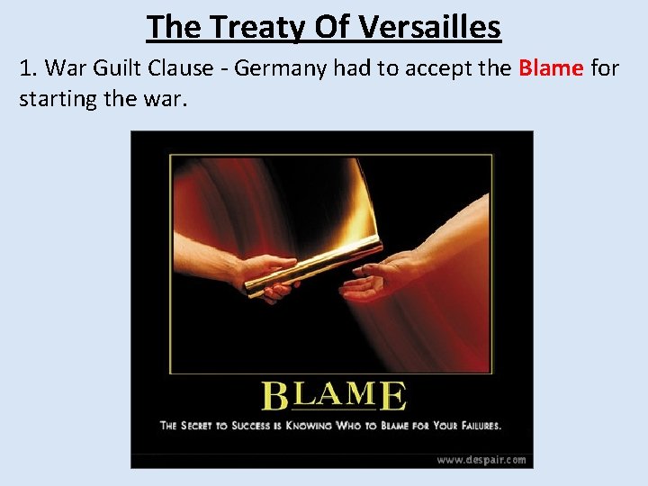 The Treaty Of Versailles 1. War Guilt Clause - Germany had to accept the The Treaty Of Versailles 1. War Guilt Clause - Germany had to accept the