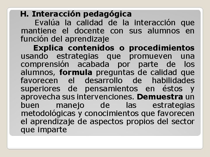 H. Interacción pedagógica Evalúa la calidad de la interacción que mantiene el docente con