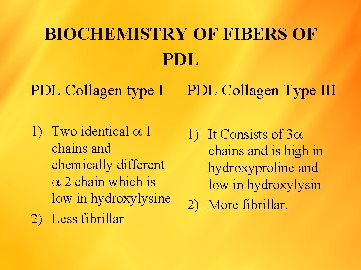 BIOCHEMISTRY OF FIBERS OF PDL Collagen type I PDL Collagen Type III 1) Two