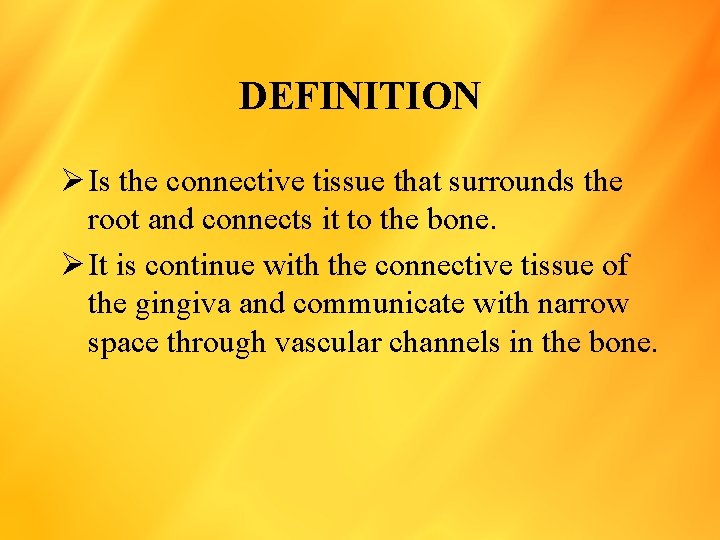 DEFINITION Ø Is the connective tissue that surrounds the root and connects it to