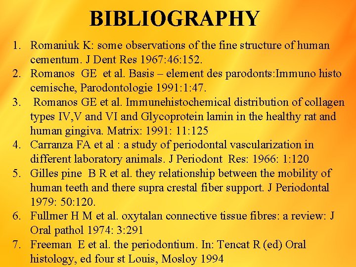 BIBLIOGRAPHY 1. Romaniuk K: some observations of the fine structure of human cementum. J