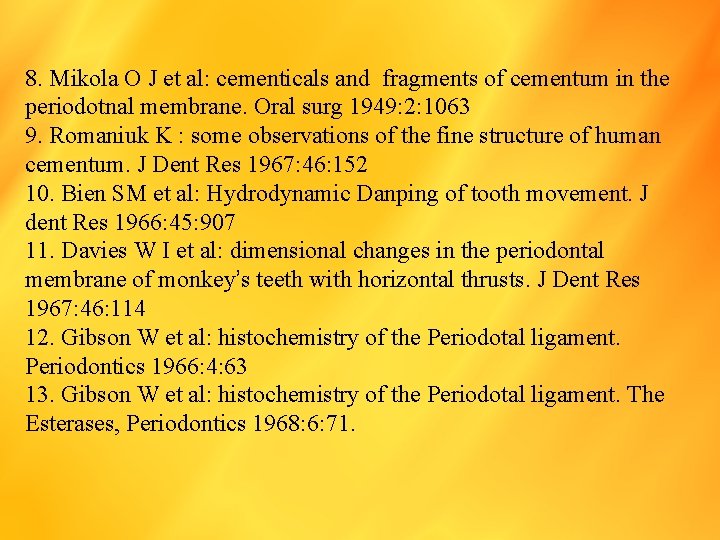 8. Mikola O J et al: cementicals and fragments of cementum in the periodotnal