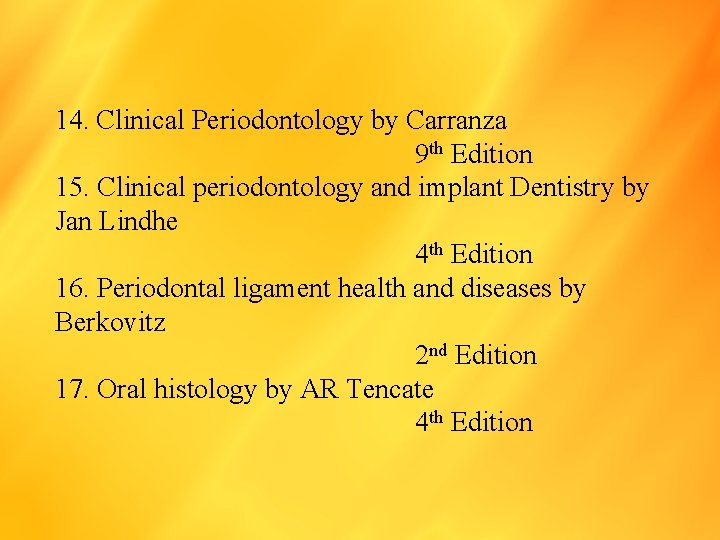 14. Clinical Periodontology by Carranza 9 th Edition 15. Clinical periodontology and implant Dentistry